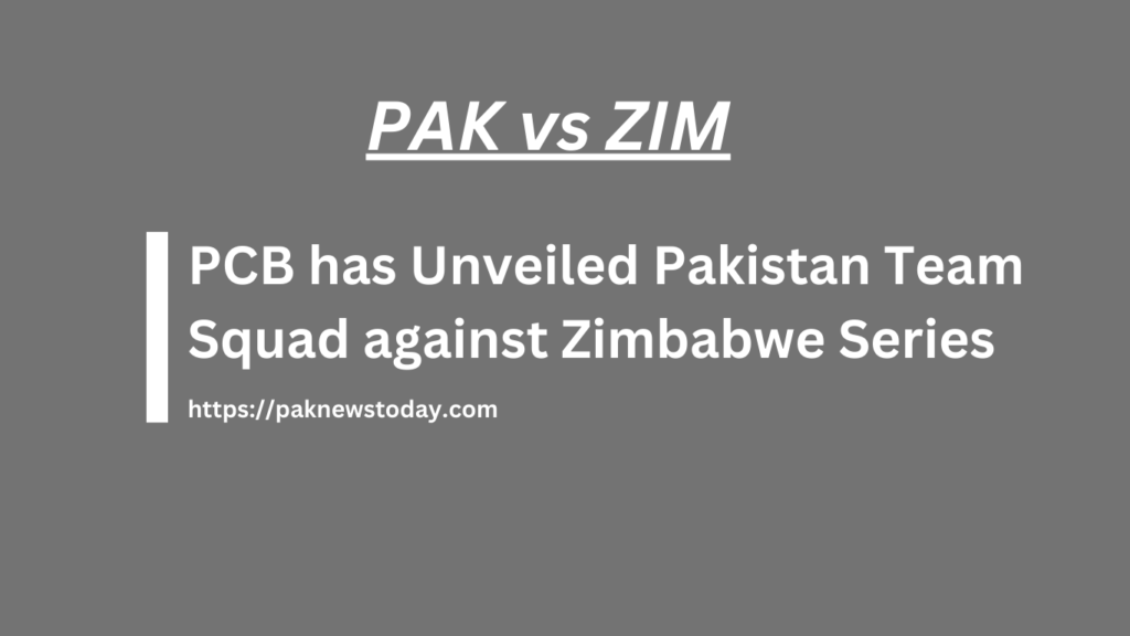 PCB has Unveiled Pakistan Team Squad against Zimbabwe Series