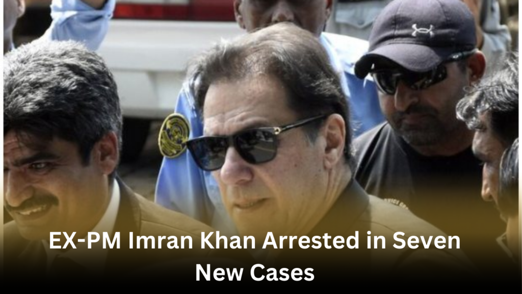 EX-PM Imran Khan Arrested in Seven New Cases